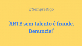 'ARTE sem talento é fraude.  Denuncie!'