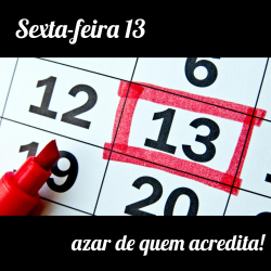 Sexta-Feira 13 - Azar de quem acredita!